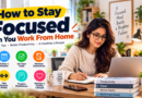 How to Stay Focused at Home